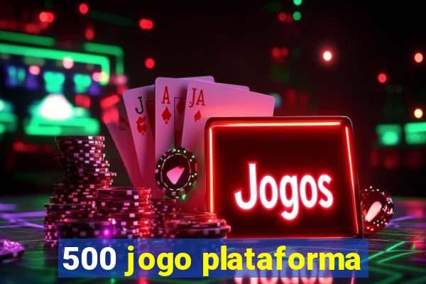 500 jogo plataforma